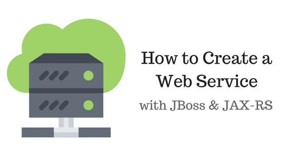 How to Create a Web Service Using JBoss and JAX-RS
