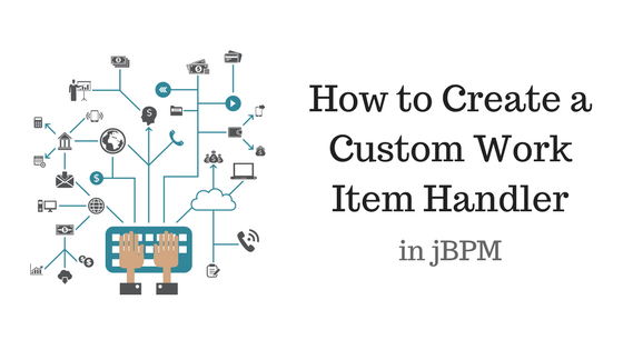 How to Create a Custom Work Item Handler in jBPM