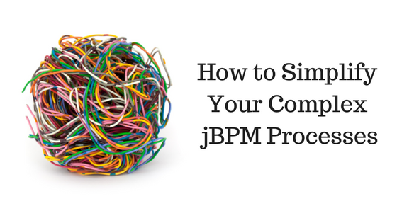 How to Simplify Your Complex jBPM Processes